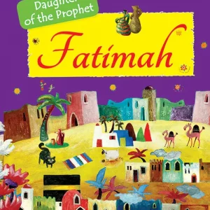 Fatimah: The Daughter of the Prophet Muhammad